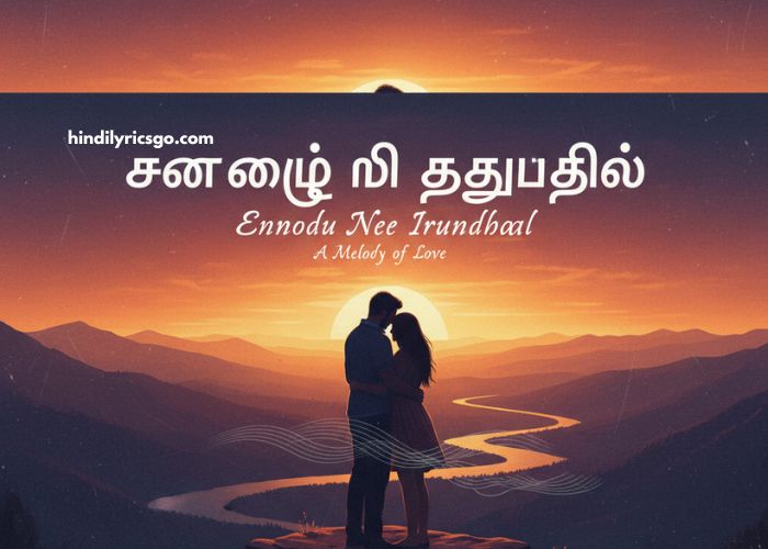 Ennodu Nee Irundhaal Lyrics In Hindi Ennodu Nee Irundhaal Lyrics