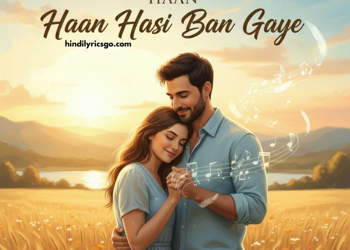 Haan Hasi Ban Gaye Lyrics In Hindi Haan Hasi Ban Gaye Lyrics