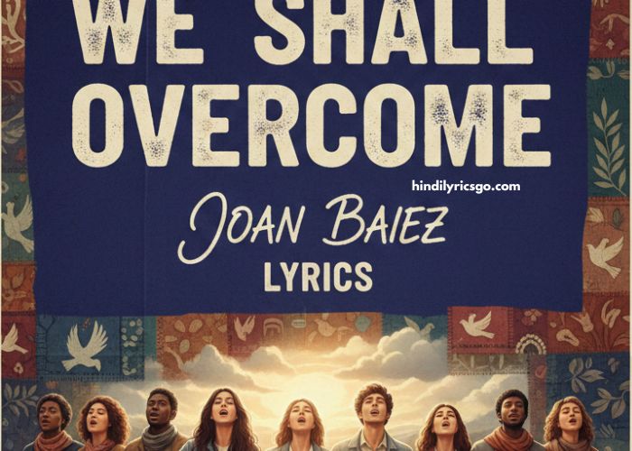Joan Baez We Shall Overcome Lyrics In Hindi Joan Baez We Shall Overcome Lyrics